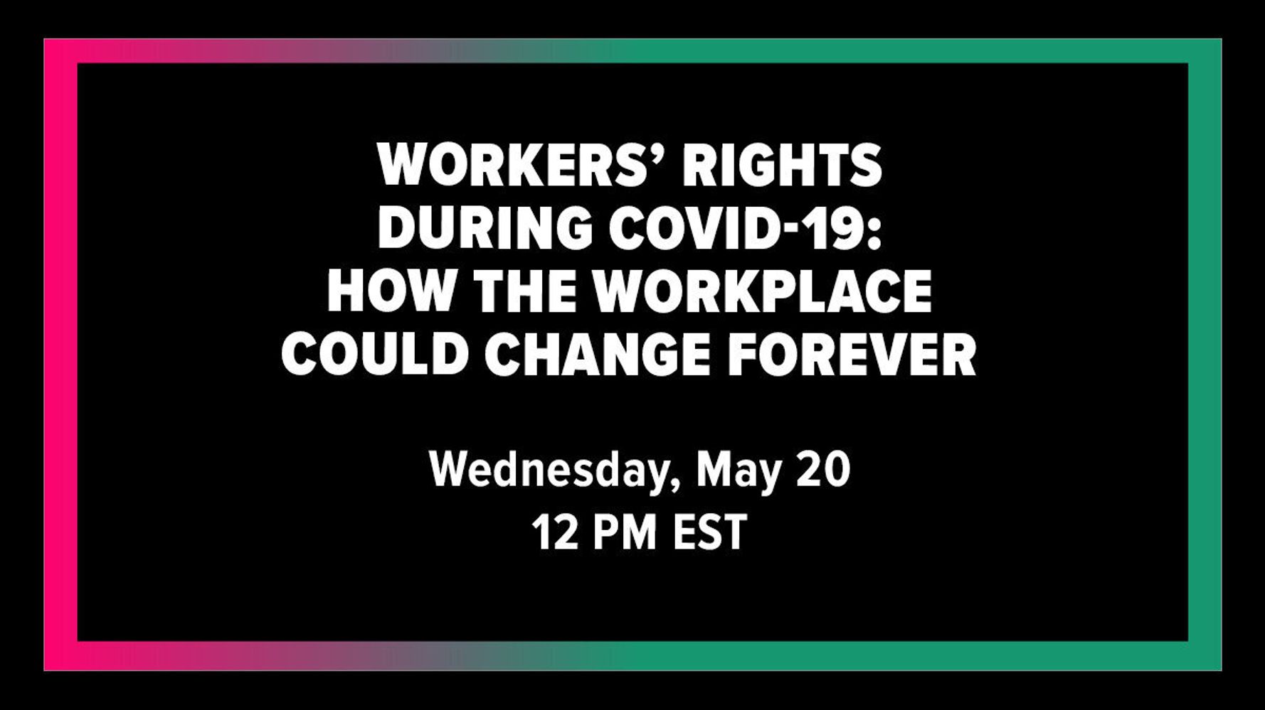 Workers’ Rights During COVID-19: How The Workplace Could
Change Forever 1