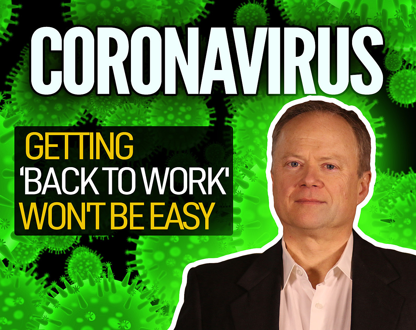 Post-Coronavirus: Getting ‘Back To Work’ Won’t Be
Easy 1
