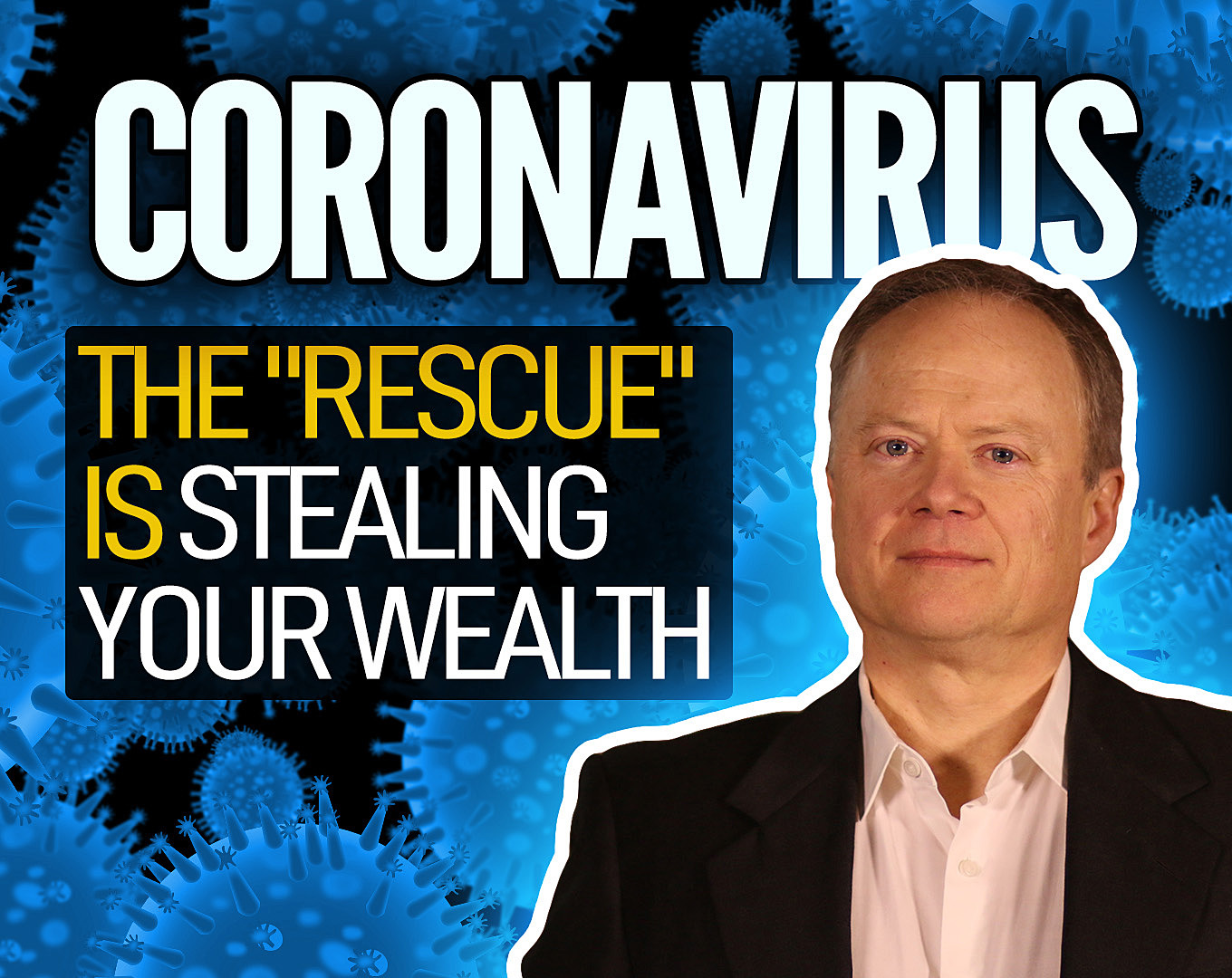 Coronavirus: The “Rescue” Is Stealing Your Wealth 1
