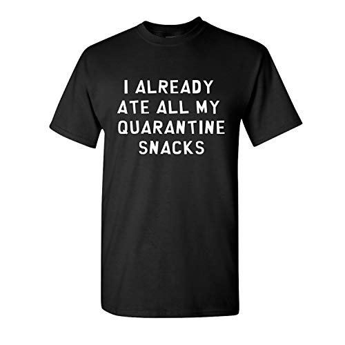 I Already Ate All My Quarantine Snacks Coronavirus COVID-19 Short Sleeve Tee Shirt Black
