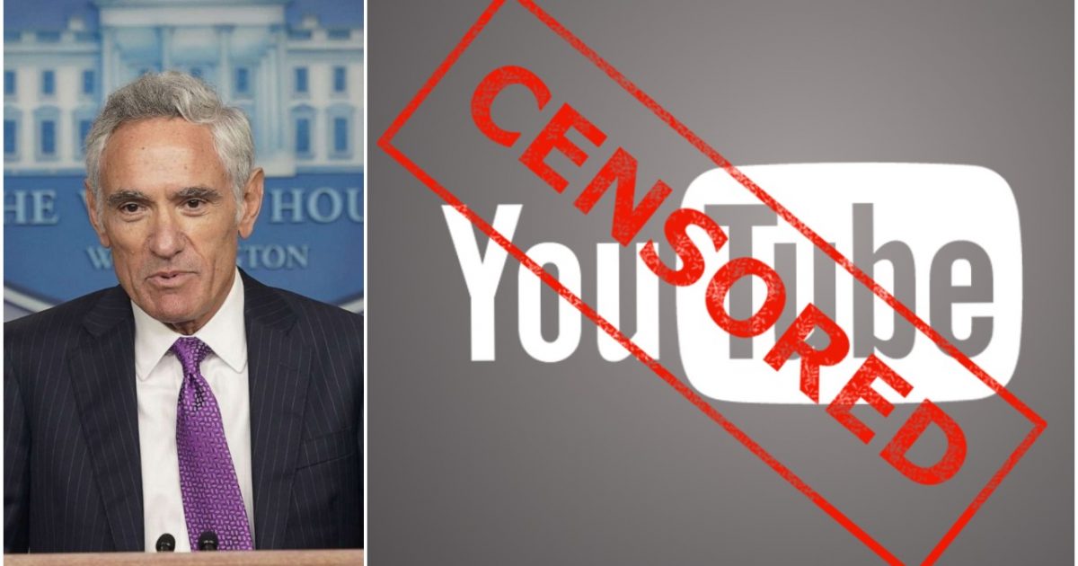 BIG BROTHER: YouTube Bans Video of Top White House COVID-19
Advisor Dispelling Hysteria Narrative 1