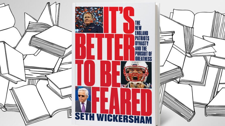 Book Club’s next read is ‘It’s Better to Be Feared: The New
England Patriots Dynasty and the Pursuit of Greatness’ by Seth
Wickersham 1 Book Club’s next read is ‘It’s Better to Be Feared: The New
England Patriots Dynasty and the Pursuit of Greatness’ by Seth
Wickersham 1